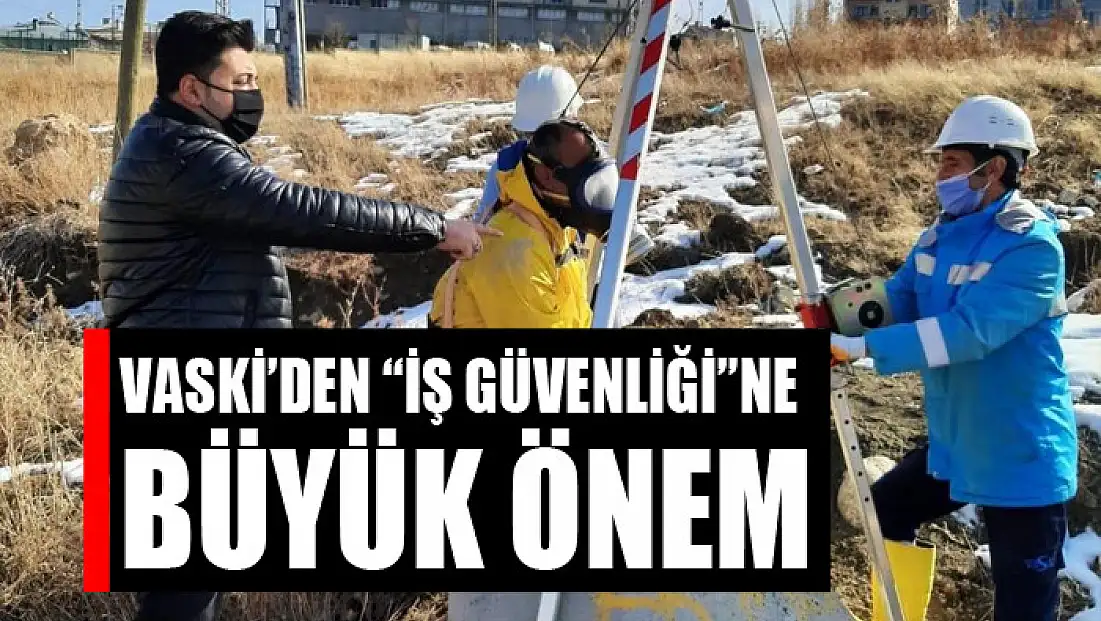 VASKİ’den “iş güvenliği”ne büyük önem