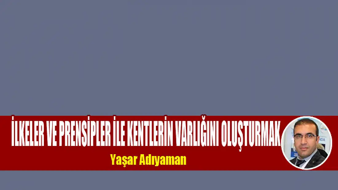 İlkeler ve prensipler ile kentlerin varlığını oluşturmak