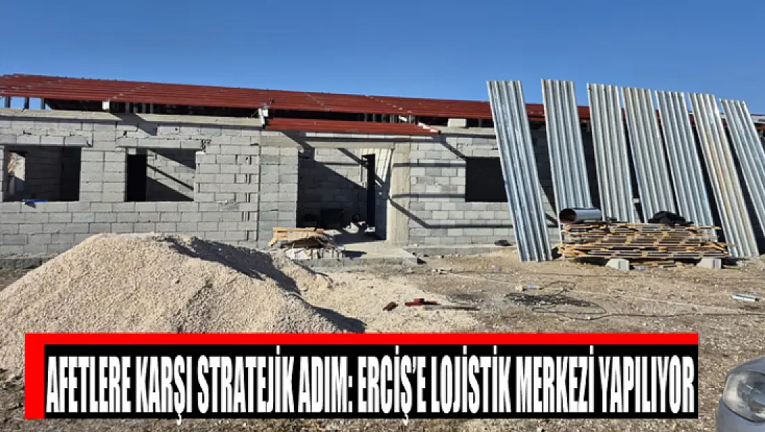 Afetlere karşı stratejik adım: Erciş’e lojistik merkezi yapılıyor