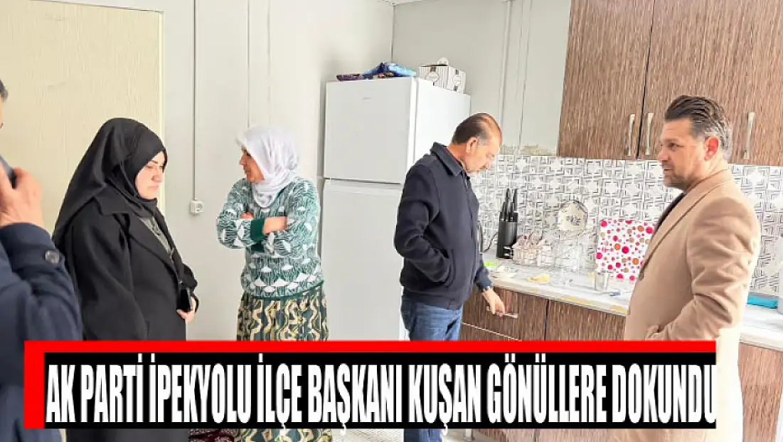 AK Parti İpekyolu İlçe Başkanı Kuşan gönüllere dokundu