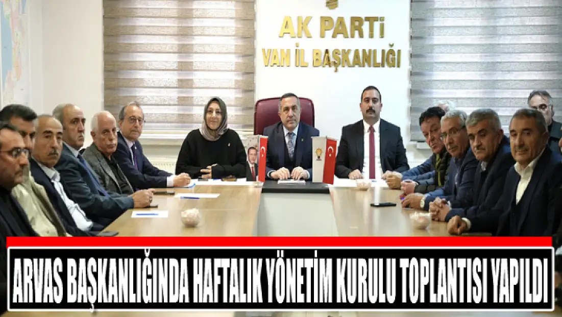 Arvas başkanlığında haftalık yönetim kurulu toplantısı yapıldı