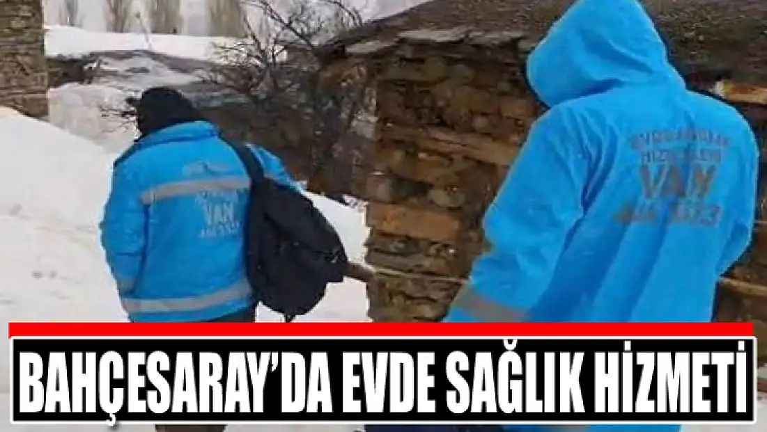 Bahçesaray’da evde sağlık hizmeti