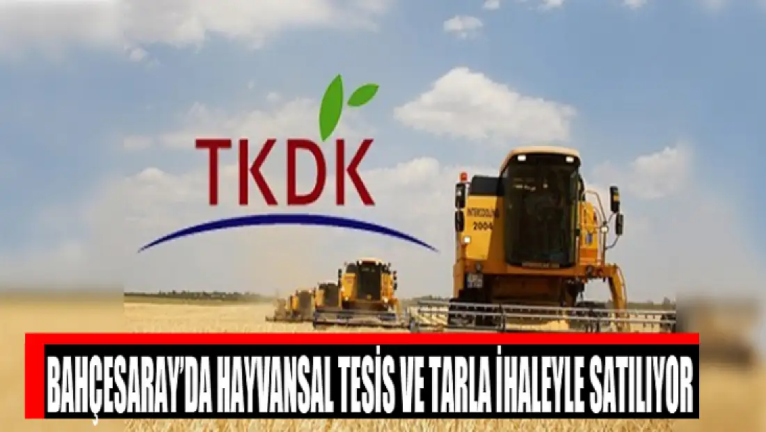 Bahçesaray’da hayvansal tesis ve tarla ihaleyle satılıyor