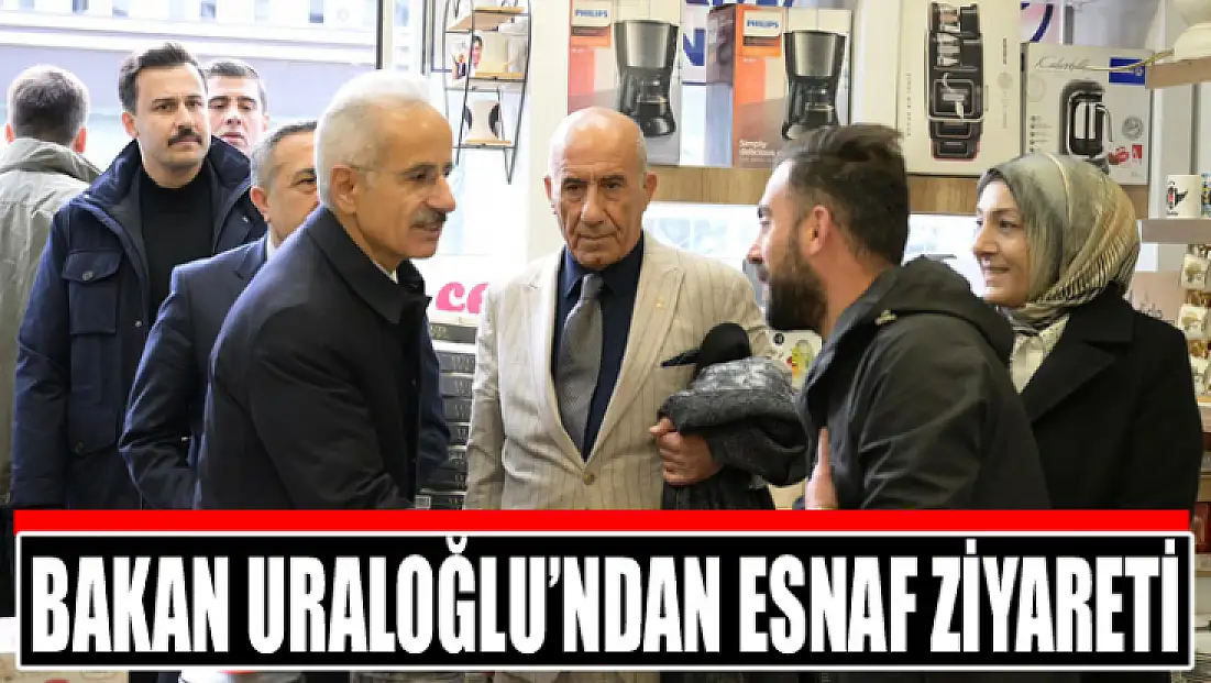 Bakan Uraloğlu’ndan esnaf ziyareti