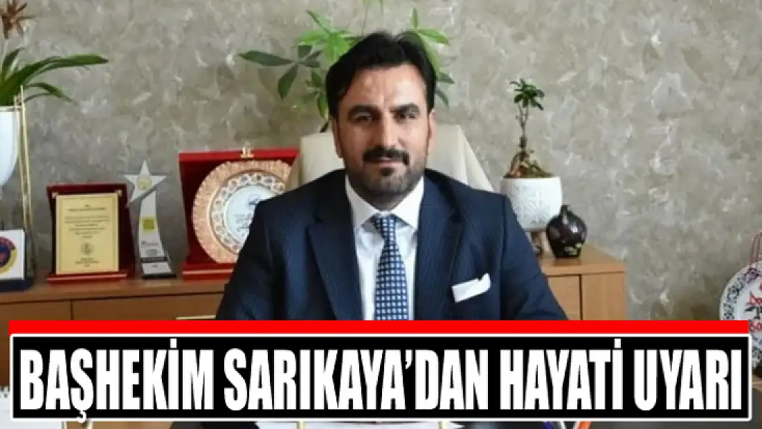 Başhekim Sarıkaya’dan hayati uyarı