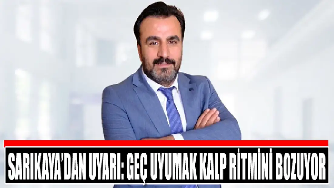Başhekim Sarıkaya’dan uyarı: Geç uyumak kalp ritmini bozuyor