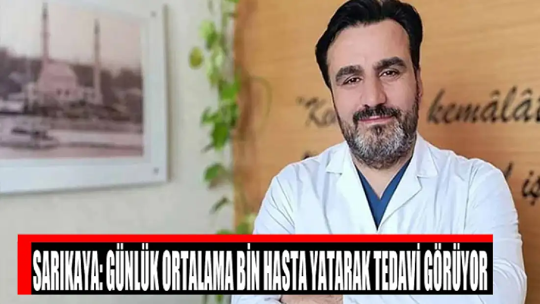 Başhekim Sarıkaya: Günlük ortalama bin hasta yatarak tedavi görüyor