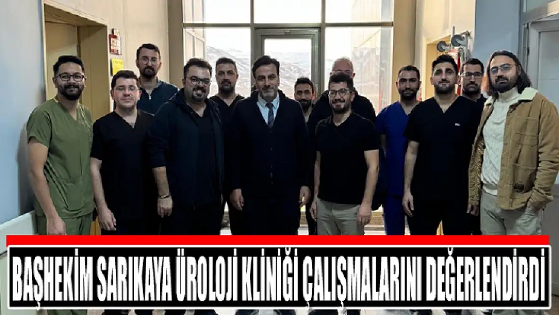 Başhekim Sarıkaya Üroloji Kliniği çalışmalarını değerlendirdi