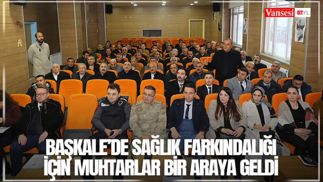 Başkale’de sağlık farkındalığı için muhtarlar bir araya geldi