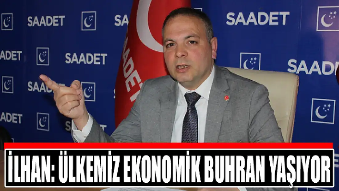 Başkan İlhan: Ülkemiz ekonomik buhran yaşıyor