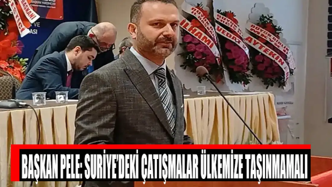 Başkan Pele: Suriye’deki çatışmalar ülkemize taşınmamalı