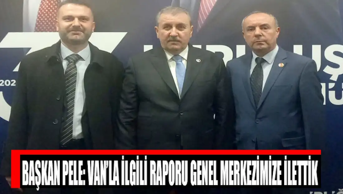 Başkan Pele: Van’la ilgili raporu genel merkezimize ilettik
