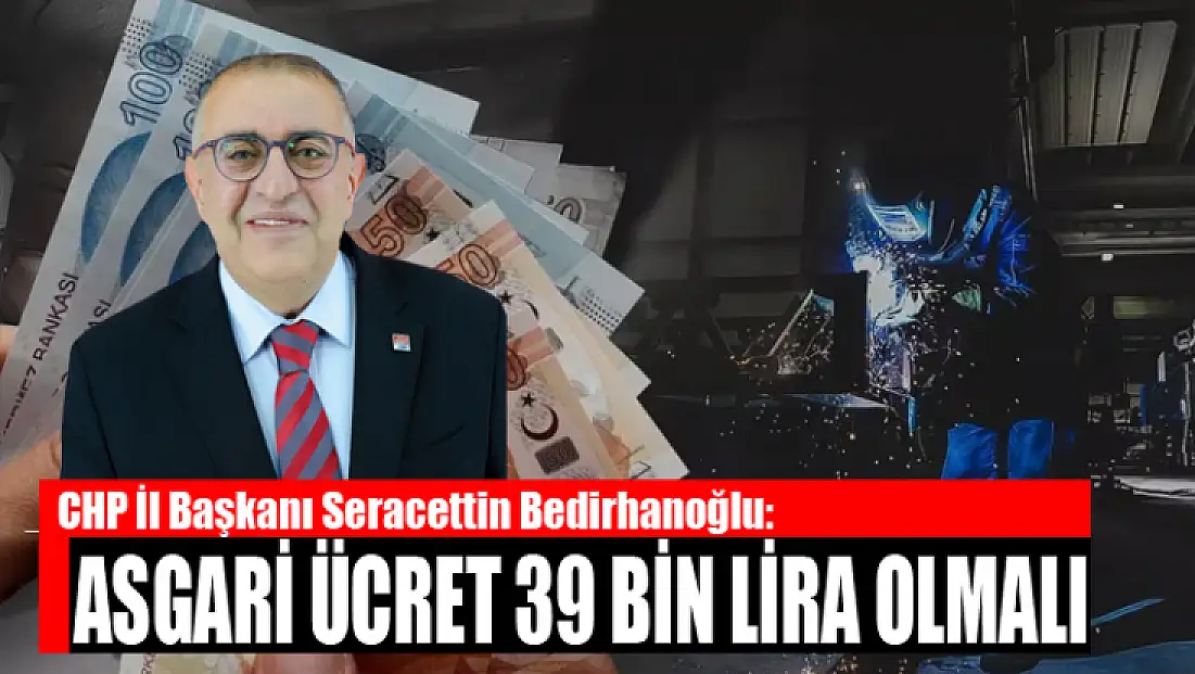 Bedirhanoğlu: Asgari ücret 39 bin lira olmalı