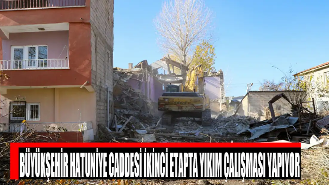 Büyükşehir Hatuniye Caddesi ikinci etapta yıkım çalışması yapıyor