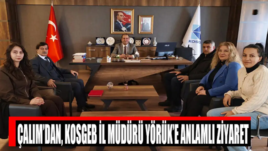 Çalım’dan, KOSGEB İl Müdürü Yörük’e anlamlı ziyaret