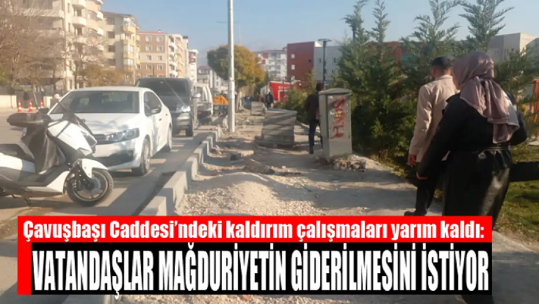Çavuşbaşı Caddesi’ndeki kaldırım çalışmaları yarım kaldı