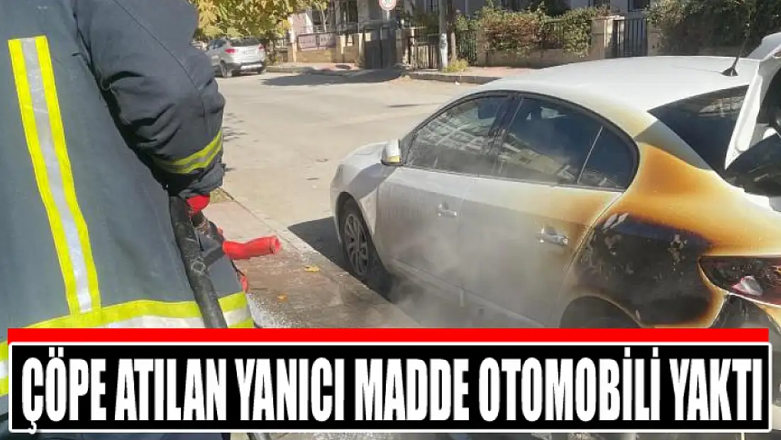 Çöpe atılan yanıcı madde otomobili yaktı