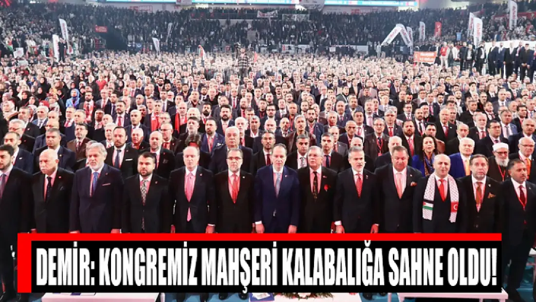 Demir: Kongremiz mahşeri kalabalığa sahne oldu!