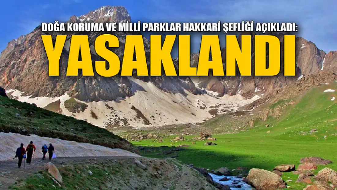 Doğa Koruma ve Milli Parklar Hakkari Şefliği açıkladı: Yasaklandı