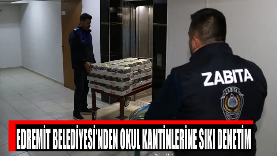 Edremit Belediyesi’nden okul kantinlerine sıkı denetim
