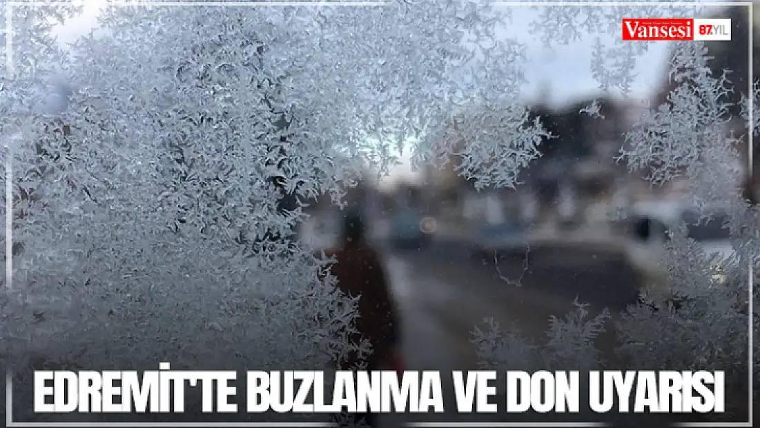 Edremit'te buzlanma ve don uyarısı