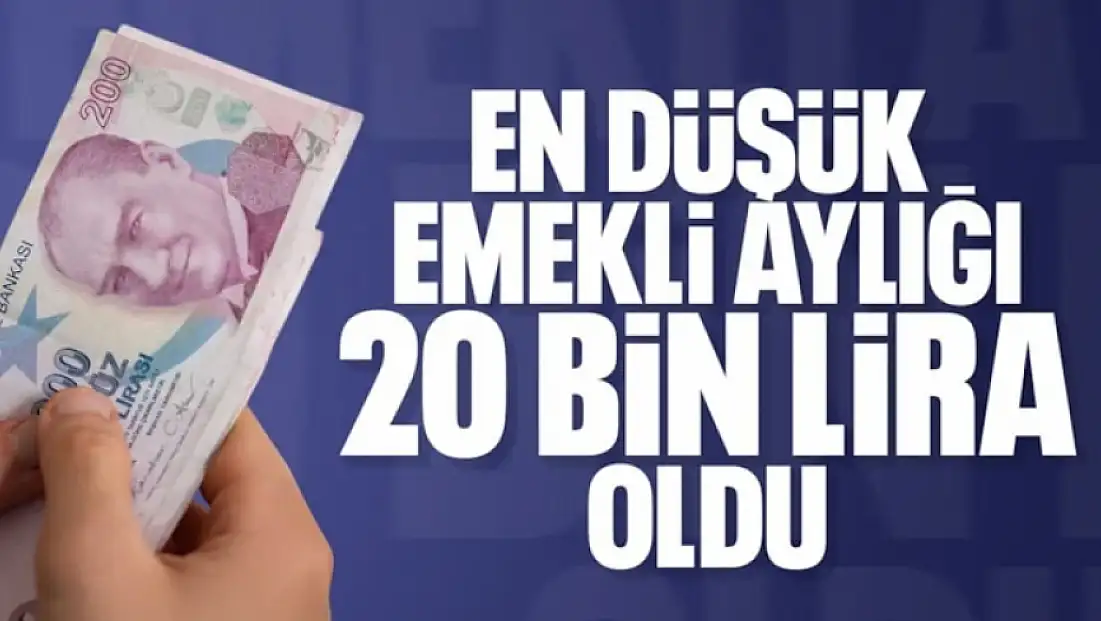 En düşük emekli maaşı 20 bin TL oldu