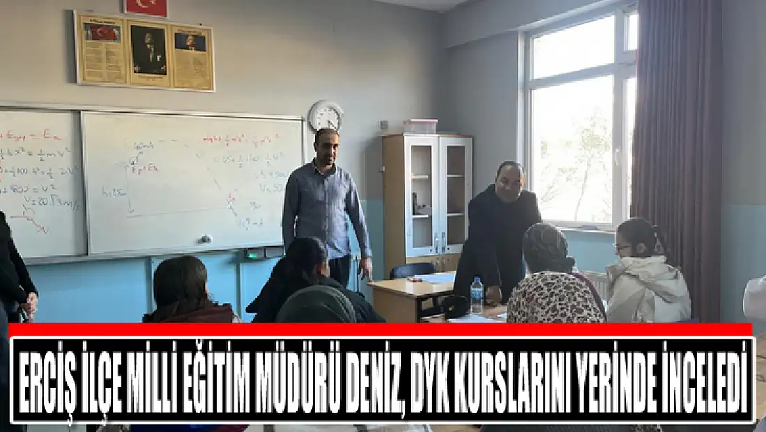 Erciş İlçe Milli Eğitim Müdürü Deniz, DYK kurslarını yerinde inceledi
