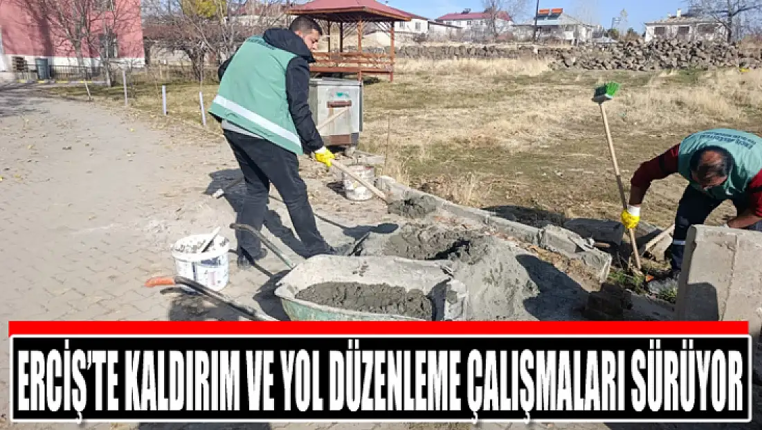 Erciş’te kaldırım ve yol düzenleme çalışmaları sürüyor