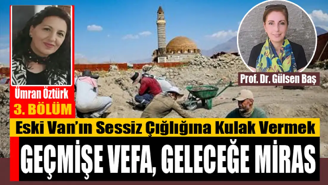 Geçmişe Vefa, Geleceğe Miras: Eski Van’ın Sessiz Çığlığına Kulak Vermek