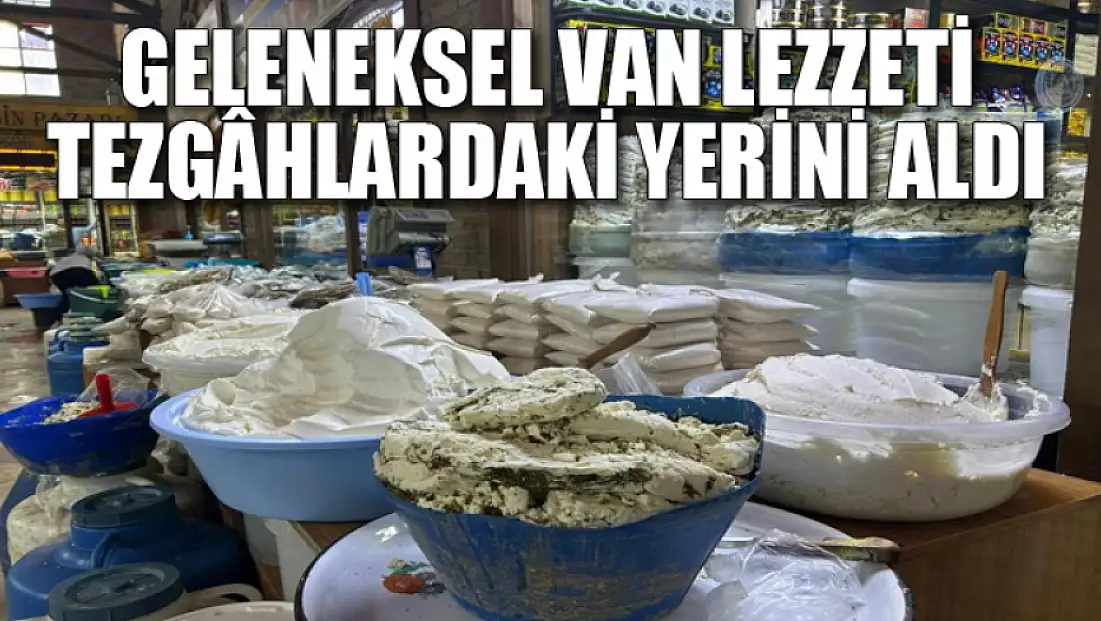 Geleneksel Van lezzeti tezgâhlardaki yerini aldı