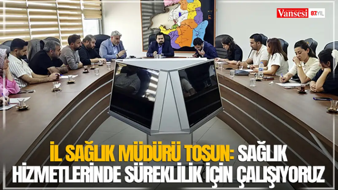 İl Sağlık Müdürü Tosun: Sağlık hizmetlerinde süreklilik için çalışıyoruz