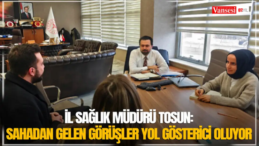 İl Sağlık Müdürü Tosun: Sahadan gelen görüşler yol gösterici oluyor
