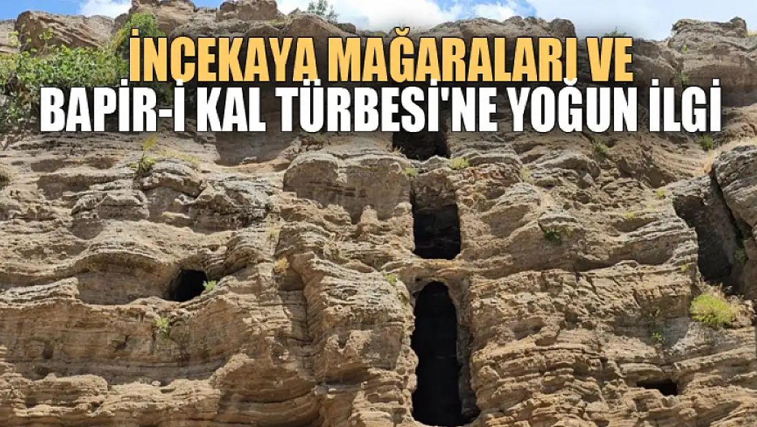 İncekaya Mağaraları ve Bapir-i Kal Türbesi'ne yoğun ilgi