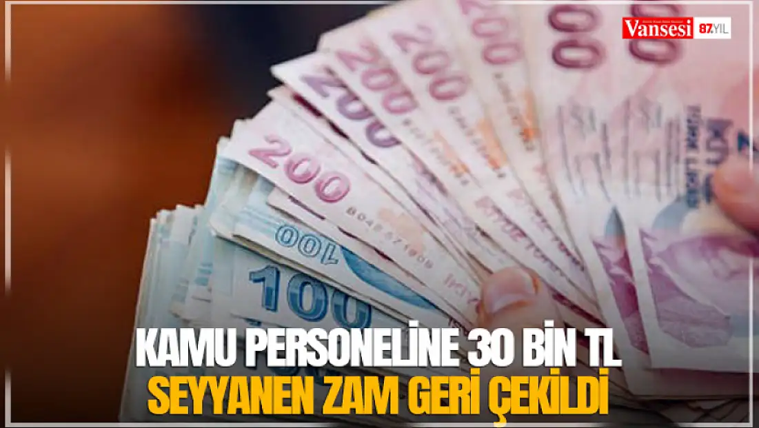 Kamu personeline 30 bin TL seyyanen zam geri çekildi