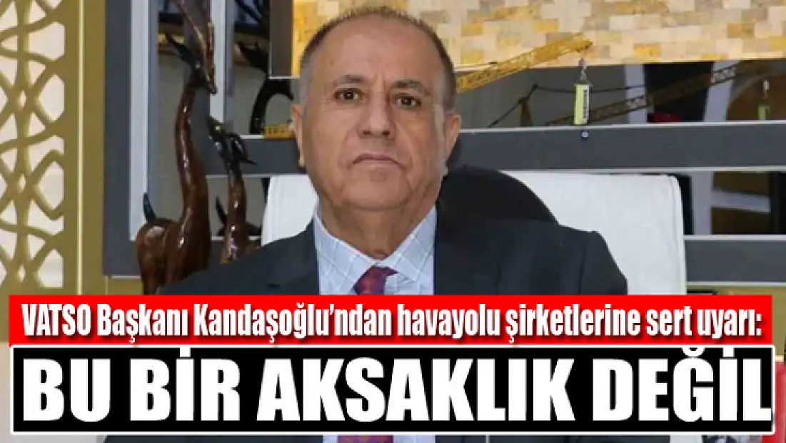 Kandaşoğlu’ndan havayolu şirketlerine sert uyarı
