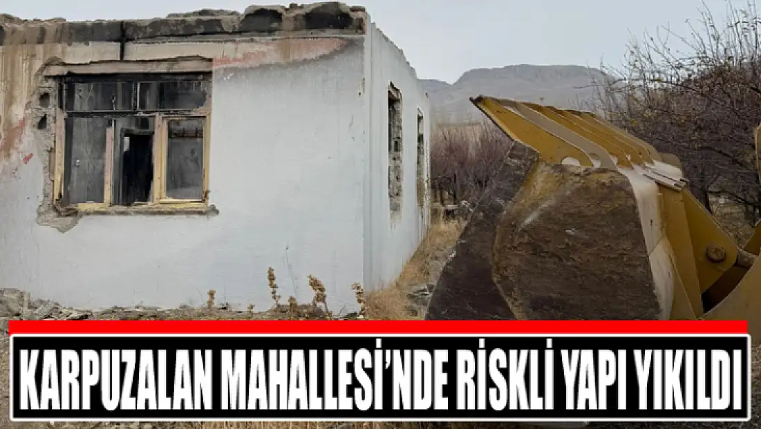 Karpuzalan Mahallesi’nde riskli yapı yıkıldı