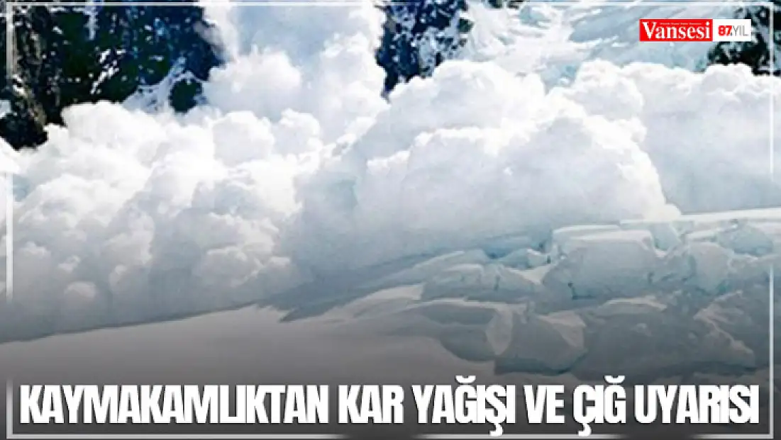 Kaymakamlıktan kar yağışı ve çığ uyarısı