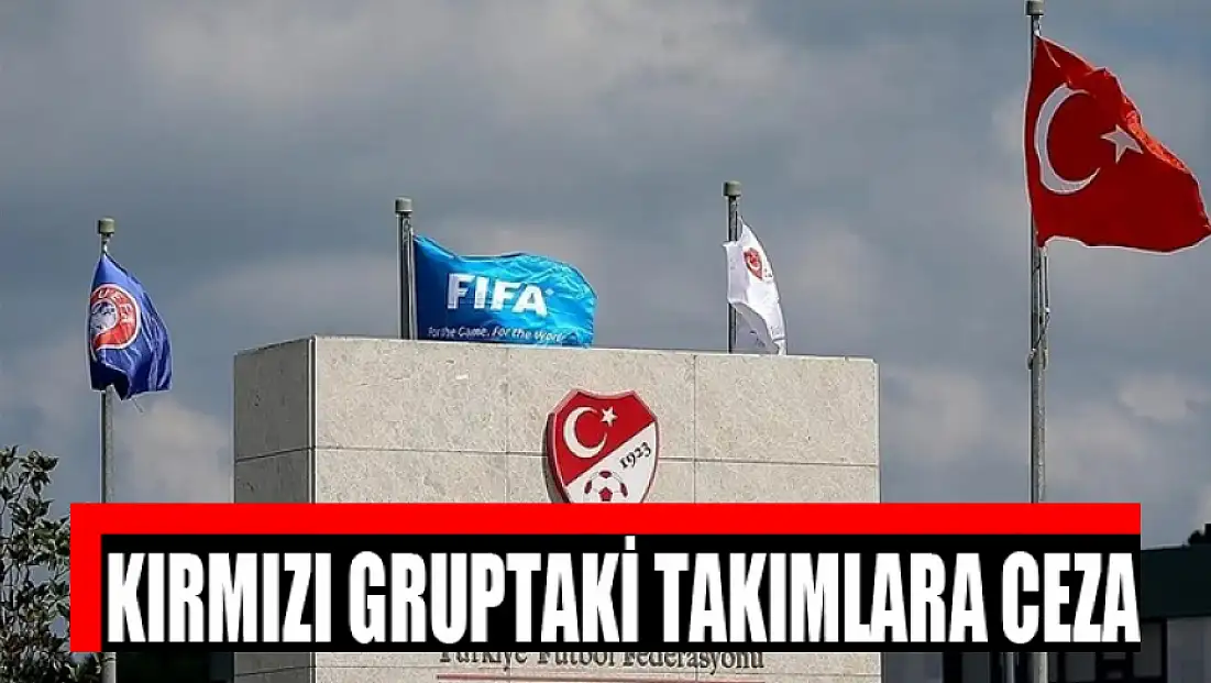 Kırmızı Gruptaki takımlara ceza