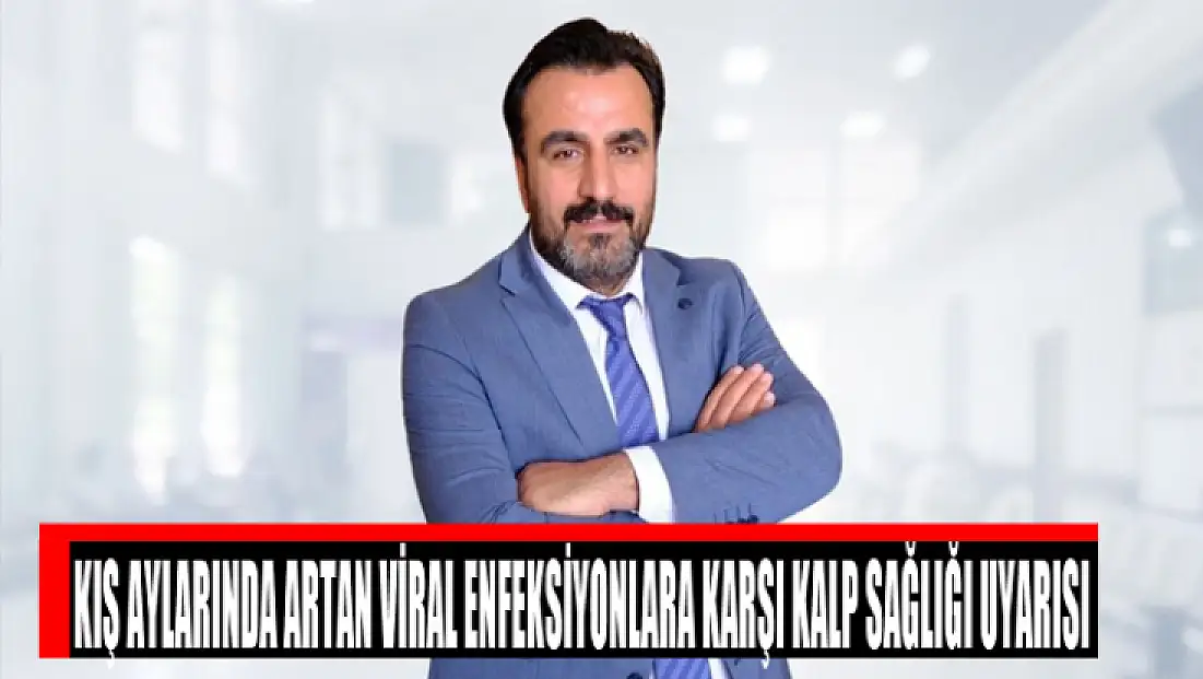 Kış aylarında artan viral enfeksiyonlara karşı kalp sağlığı uyarısı