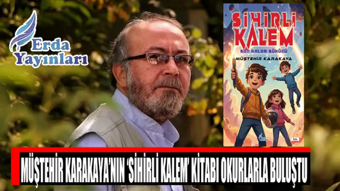 Müştehir Karakaya’nın ‘Sihirli Kalem’ kitabı okurlarla buluştu