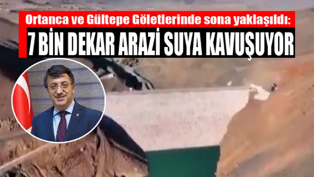 Ortanca ve Gültepe Göletlerinde sona yaklaşıldı: 7 bin dekar arazi suya kavuşuyor