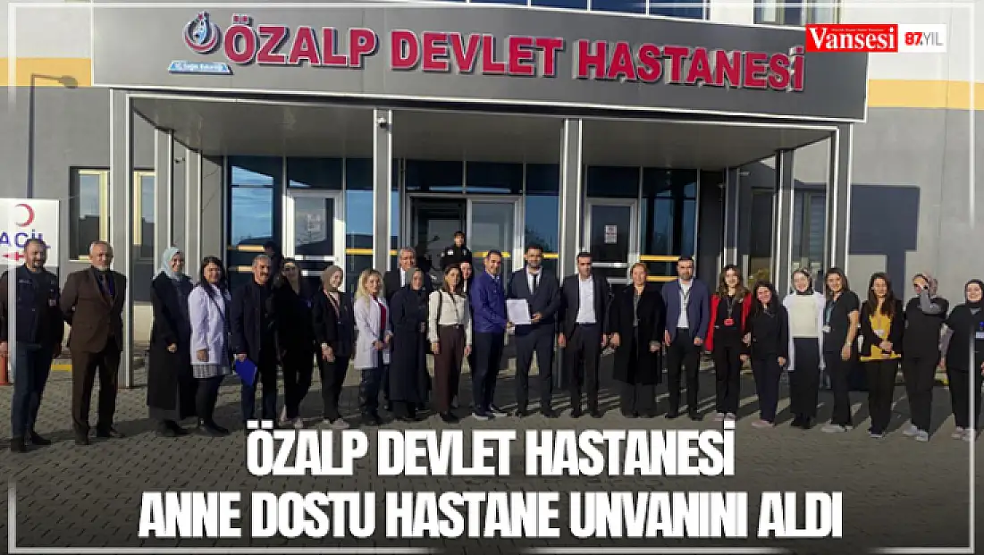 Özalp Devlet Hastanesi anne dostu hastane unvanını aldı