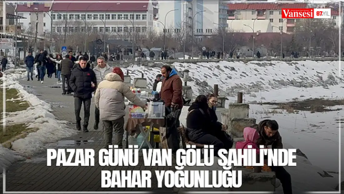 Pazar günü Van Gölü sahili'nde bahar yoğunluğu