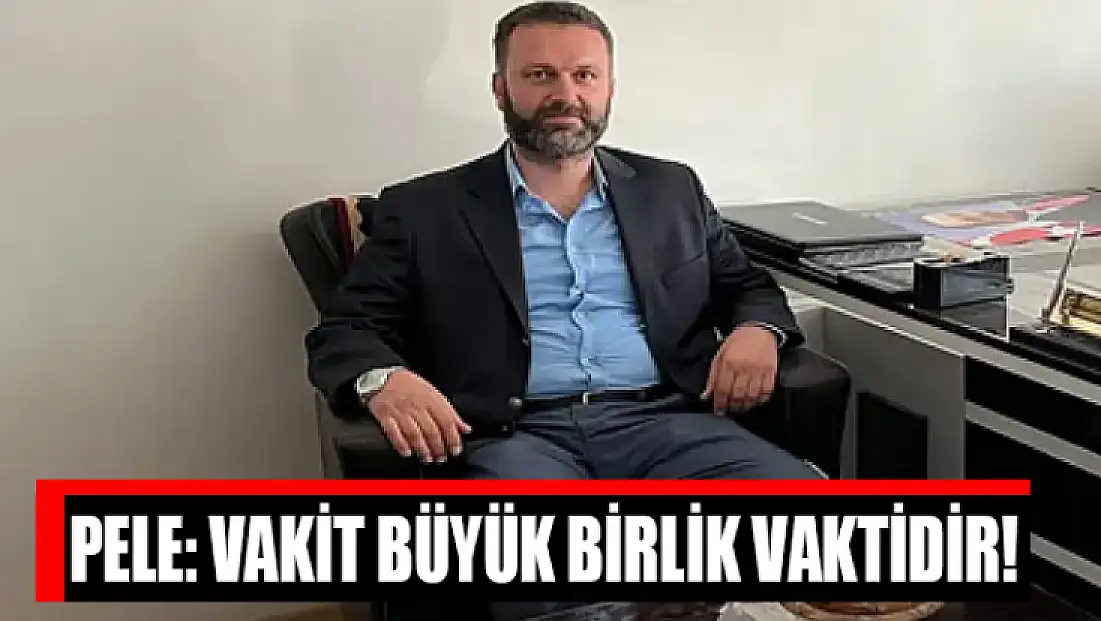 Pele: Vakit Büyük Birlik Vaktidir!