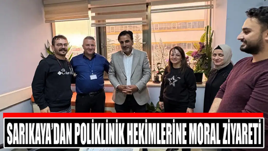 Sarıkaya’dan poliklinik hekimlerine moral ziyareti