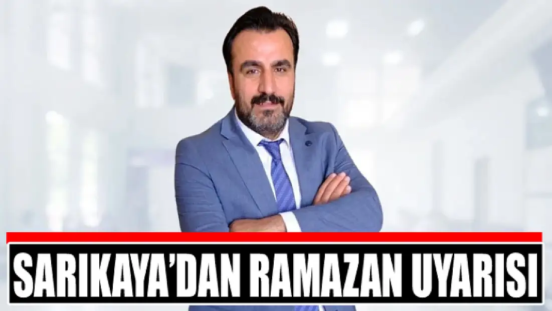 Sarıkaya’dan Ramazan uyarısı