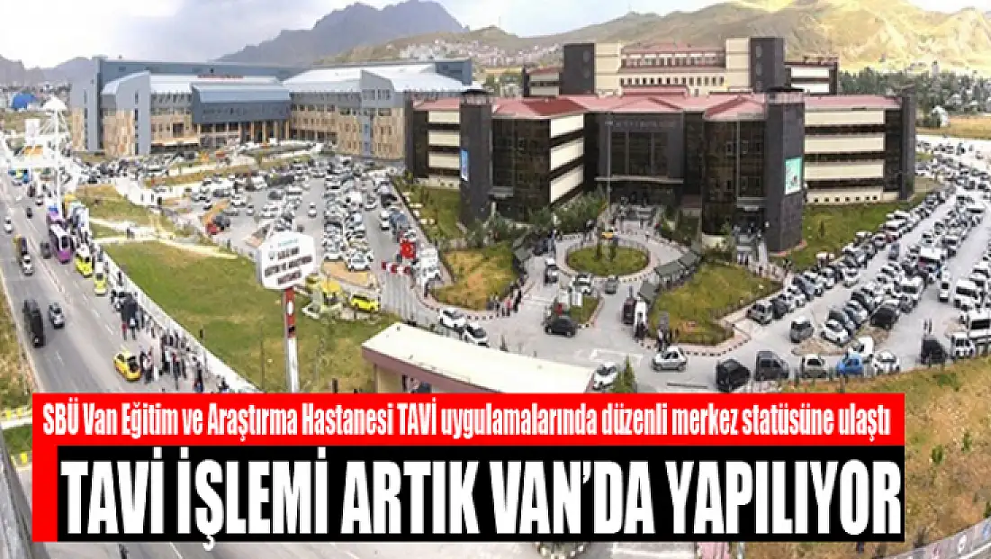 SBÜ Van Eğitim ve Araştırma Hastanesi TAVİ uygulamalarında düzenli merkez statüsüne ulaştı