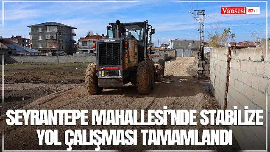Seyrantepe Mahallesi’nde stabilize yol çalışması tamamlandı