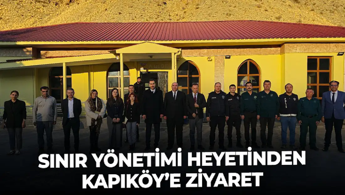 Sınır yönetimi heyetinden Kapıköy’e ziyaret