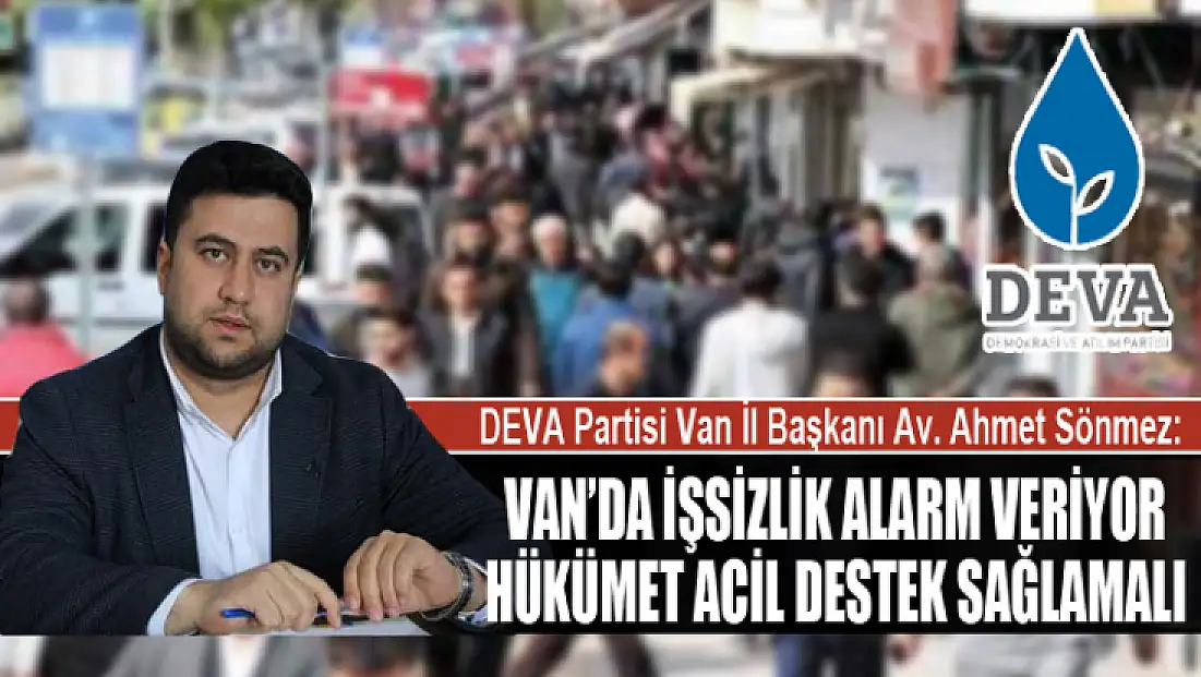 Sönmez: Van’da işsizlik alarm veriyor, hükümet acil destek sağlamalı